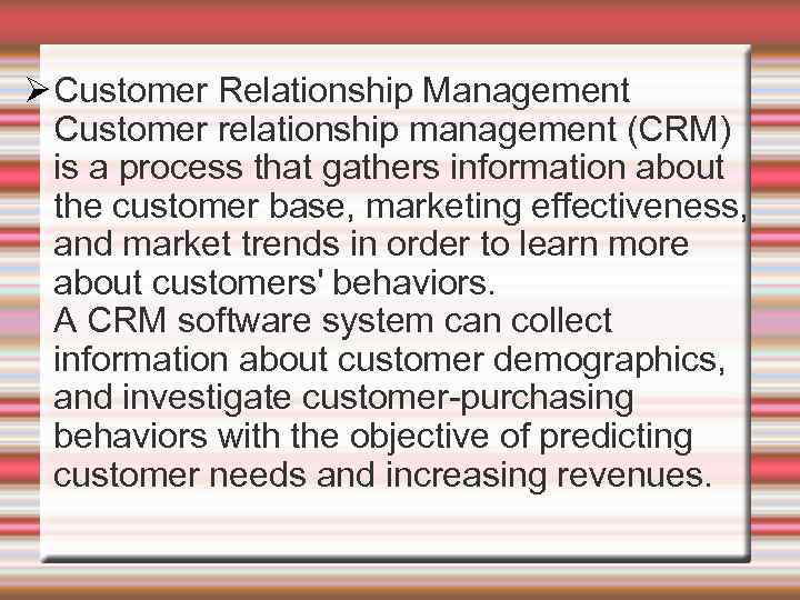  Customer Relationship Management Customer relationship management (CRM) is a process that gathers information