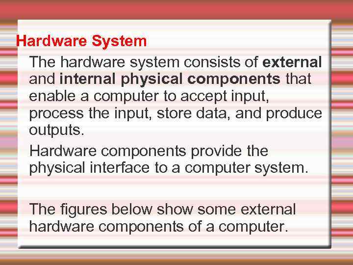 Hardware System The hardware system consists of external and internal physical components that enable