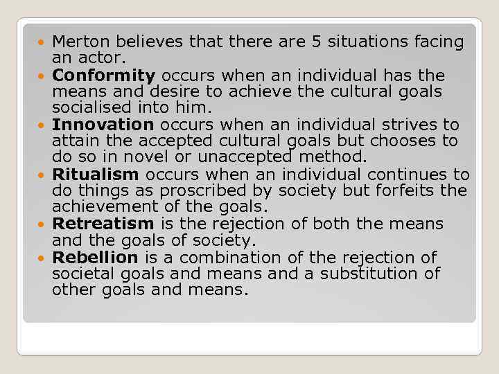  Merton believes that there are 5 situations facing an actor. Conformity occurs when