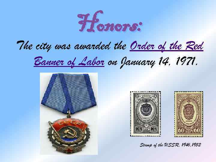 Honors: The city was awarded the Order of the Red Banner of Labor on