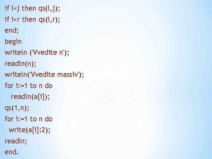 if l<j then qs(l, j); if i<r then qs(i, r); end; begin writeln ('Vvedite