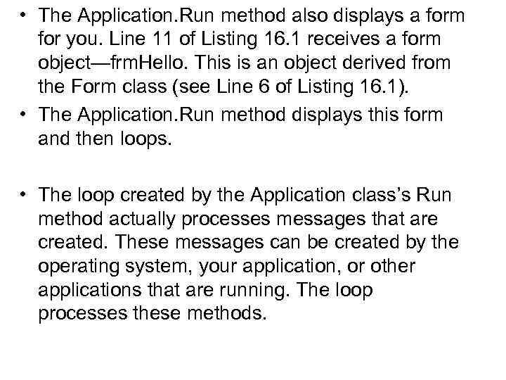  • The Application. Run method also displays a form for you. Line 11