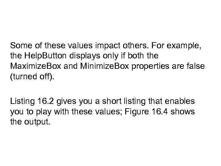 Some of these values impact others. For example, the Help. Button displays only if