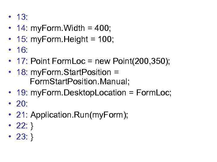  • • • 13: 14: my. Form. Width = 400; 15: my. Form.