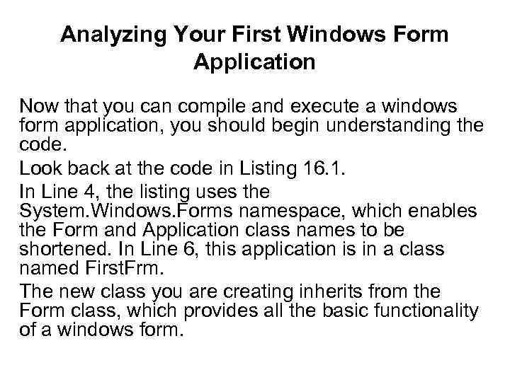 Analyzing Your First Windows Form Application Now that you can compile and execute a