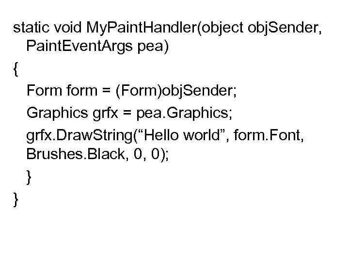 static void My. Paint. Handler(object obj. Sender, Paint. Event. Args pea) { Form form