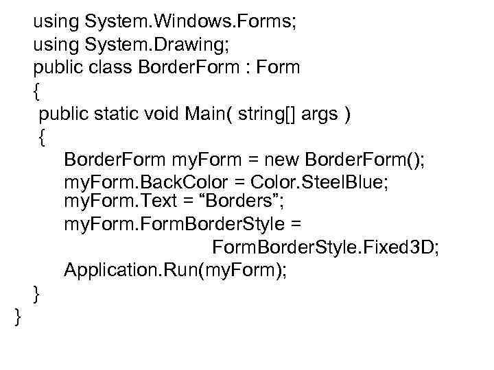 using System. Windows. Forms; using System. Drawing; public class Border. Form : Form {