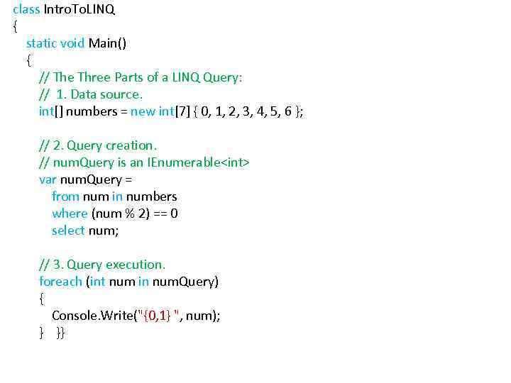 class Intro. To. LINQ { static void Main() { // The Three Parts of