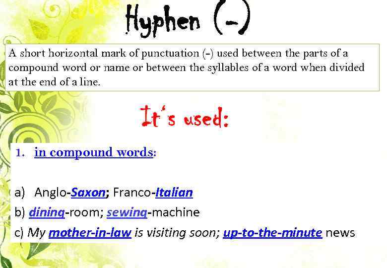 Hyphen (-) A short horizontal mark of punctuation (-) used between the parts of