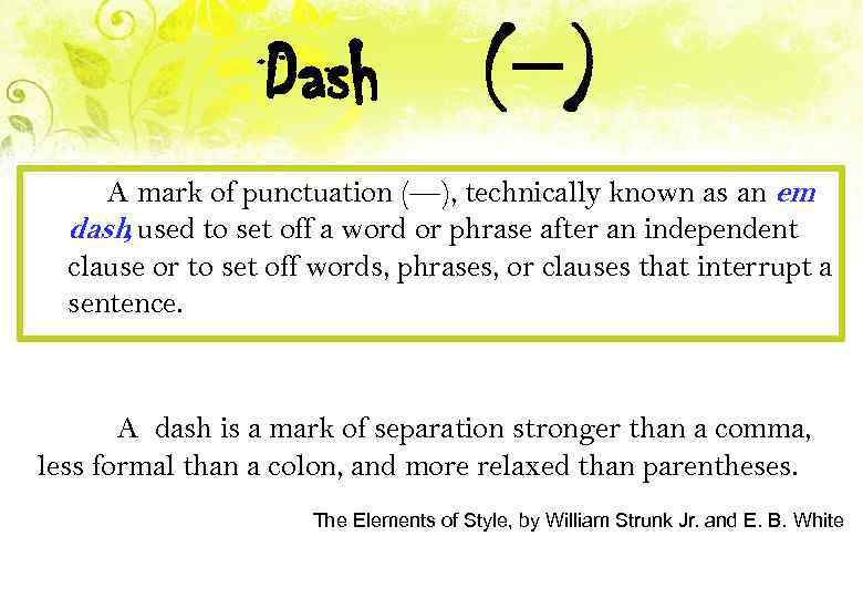 Dash ( ) A mark of punctuation (—), technically known as an em dash,