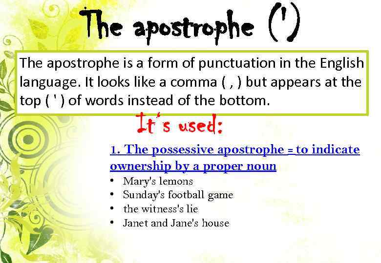 The apostrophe (') The apostrophe is a form of punctuation in the English language.