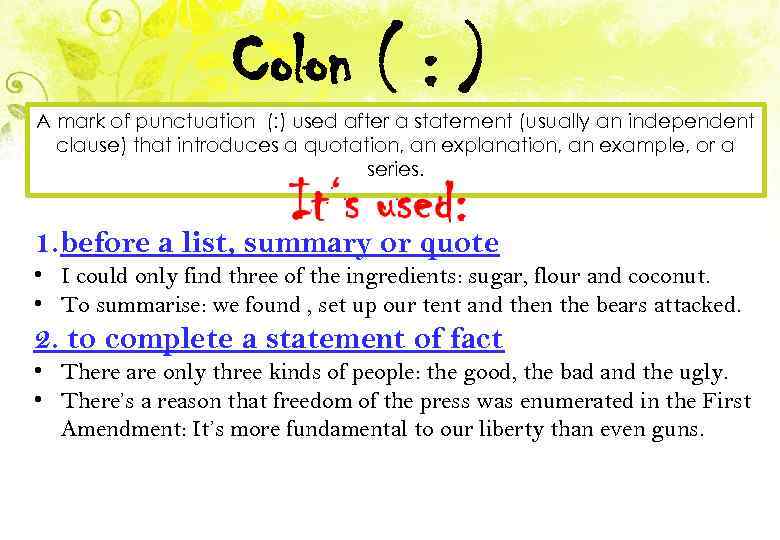 Colon ( : ) A mark of punctuation (: ) used after a statement
