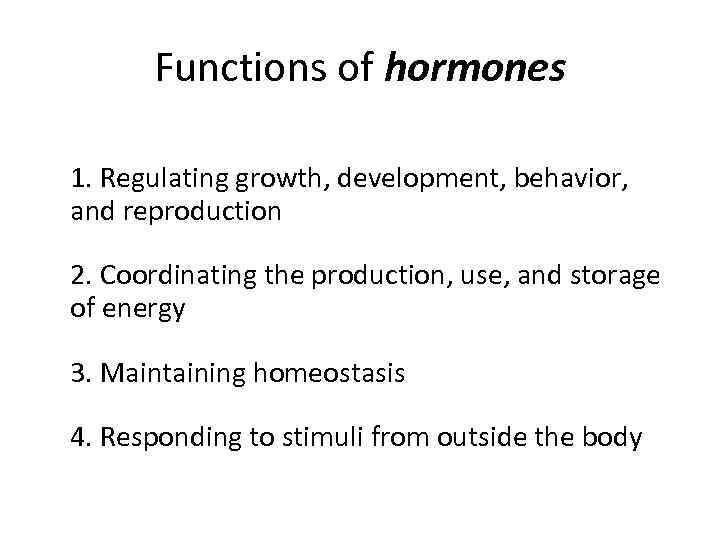 Functions of hormones 1. Regulating growth, development, behavior, and reproduction 2. Coordinating the production,