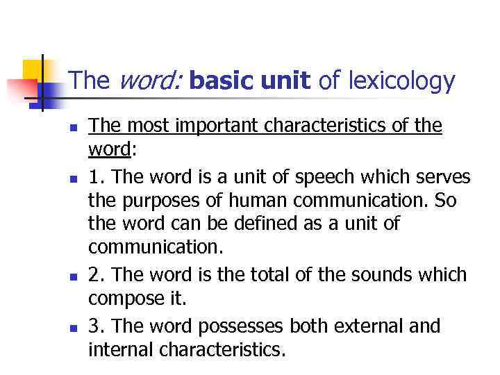 The word: basic unit of lexicology n n The most important characteristics of the
