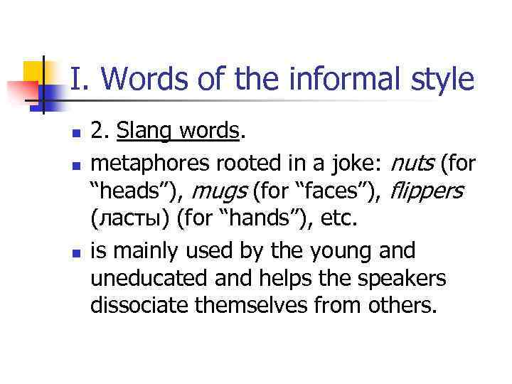 I. Words of the informal style n n n 2. Slang words. metaphores rooted in a...