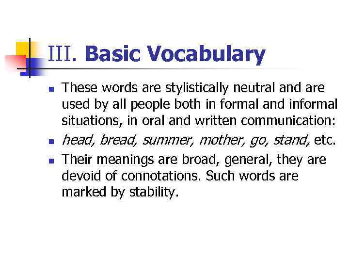 III. Basic Vocabulary n n n These words are stylistically neutral and are used