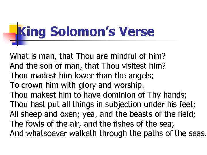 King Solomon’s Verse What is man, that Thou are mindful of him? And the