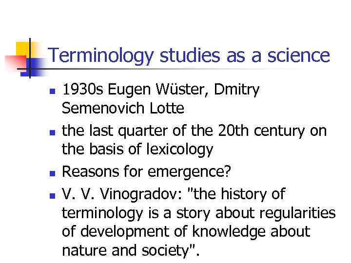 Terminology studies as a science n n 1930 s Eugen Wüster, Dmitry Semenovich Lotte