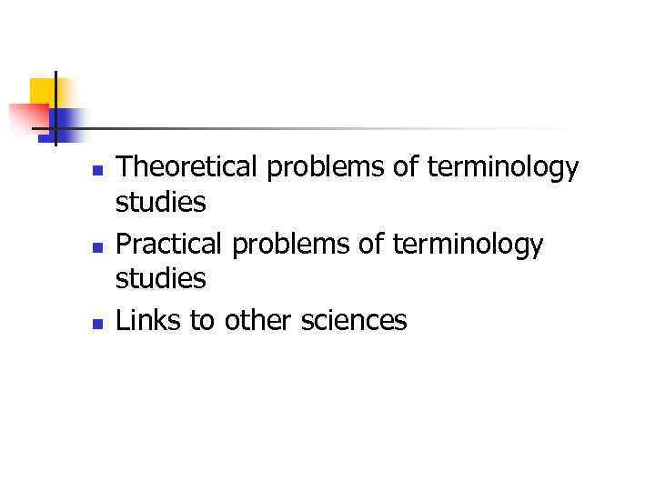n n n Theoretical problems of terminology studies Practical problems of terminology studies Links
