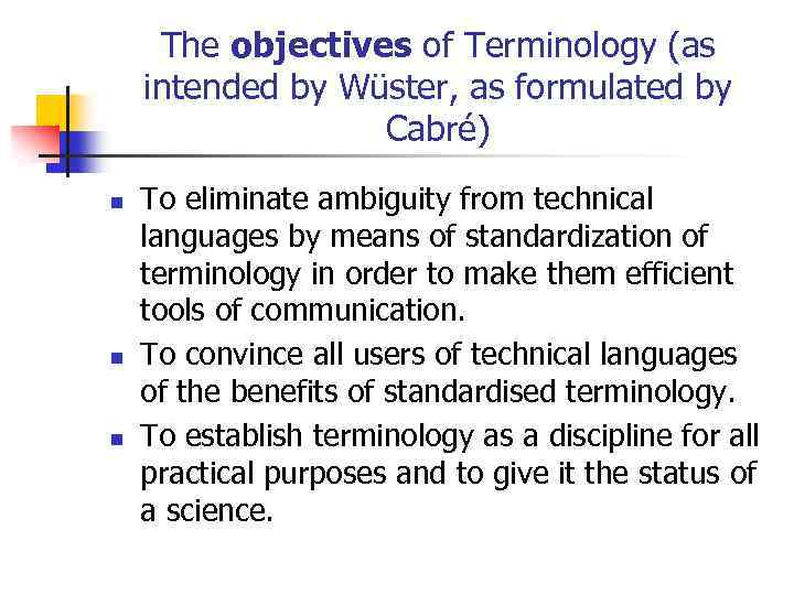 The objectives of Terminology (as intended by Wüster, as formulated by Cabré) n n