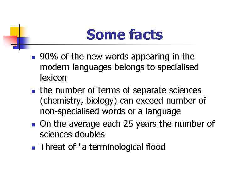 Some facts n n 90% of the new words appearing in the modern languages