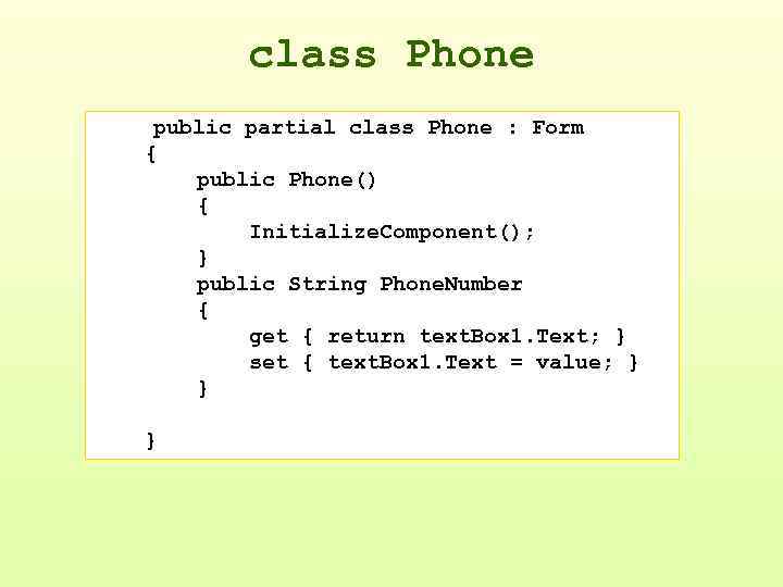 class Phone public partial class Phone : Form { public Phone() { Initialize. Component();