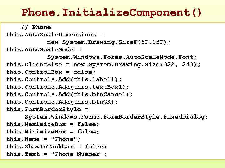 Phone. Initialize. Component() // Phone this. Auto. Scale. Dimensions = new System. Drawing. Size.