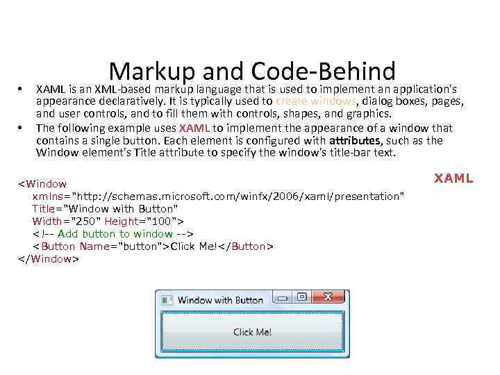  • • Markup and Code-Behind XAML is an XML-based markup language that is