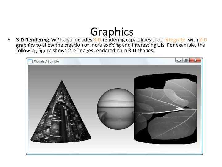  • Graphics 3 -D Rendering. WPF also includes 3 -D rendering capabilities that