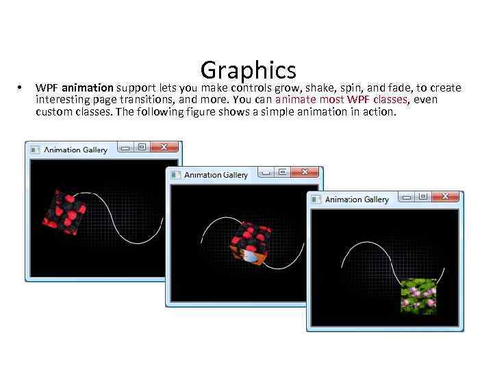  • Graphics WPF animation support lets you make controls grow, shake, spin, and