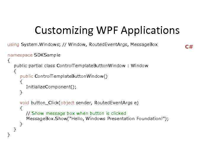 Customizing WPF Applications using System. Windows; // Window, Routed. Event. Args, Message. Box namespace