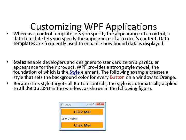 Customizing WPF Applications • Whereas a control template lets you specify the appearance of