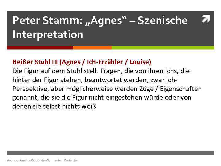 Peter Stamm: „Agnes“ – Szenische Interpretation Heißer Stuhl III (Agnes / Ich-Erzähler / Louise)