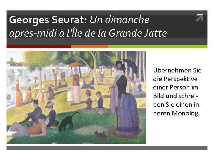Georges Seurat: Un dimanche après-midi à l'Île de la Grande Jatte Übernehmen Sie die
