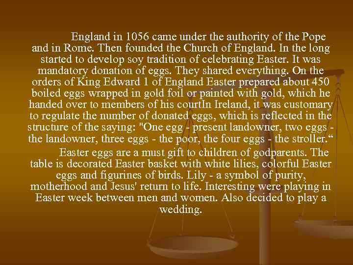 England in 1056 came under the authority of the Pope and in Rome. Then