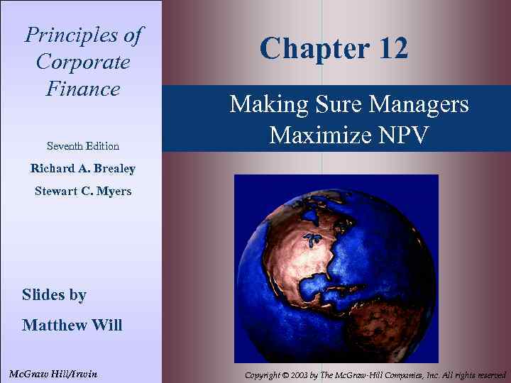 Principles of Corporate Finance Seventh Edition Chapter 12 Making Sure Managers Maximize NPV Richard