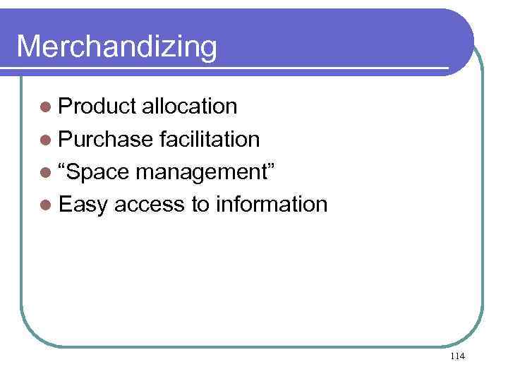 Merchandizing l Product allocation l Purchase facilitation l “Space management” l Easy access to