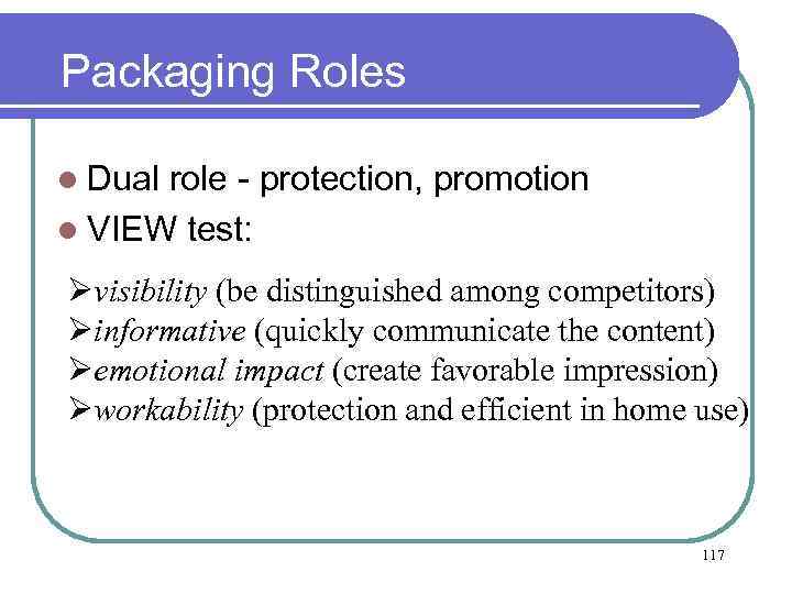 Packaging Roles l Dual role - protection, promotion l VIEW test: Øvisibility (be distinguished