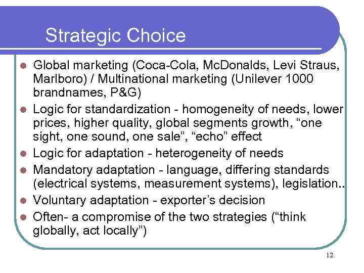 Strategic Choice l l l Global marketing (Coca-Cola, Mc. Donalds, Levi Straus, Marlboro) /