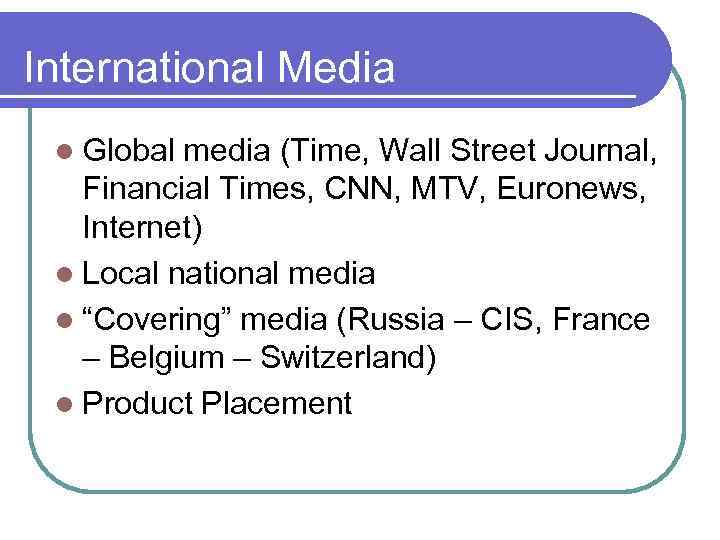 International Media l Global media (Time, Wall Street Journal, Financial Times, CNN, MTV, Euronews,