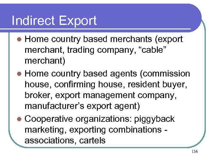Indirect Export Home country based merchants (export merchant, trading company, “cable” merchant) l Home
