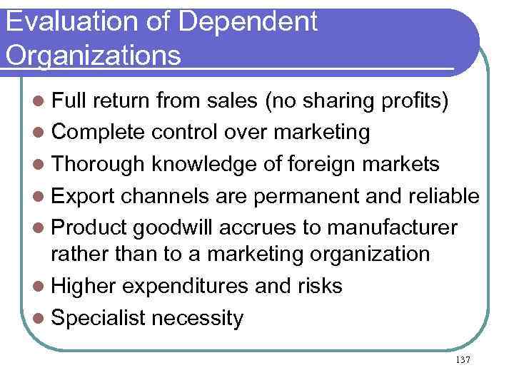 Evaluation of Dependent Organizations Full return from sales (no sharing profits) l Complete control