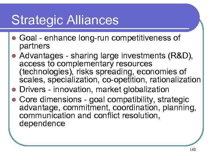 Strategic Alliances Goal - enhance long-run competitiveness of partners l Advantages - sharing large