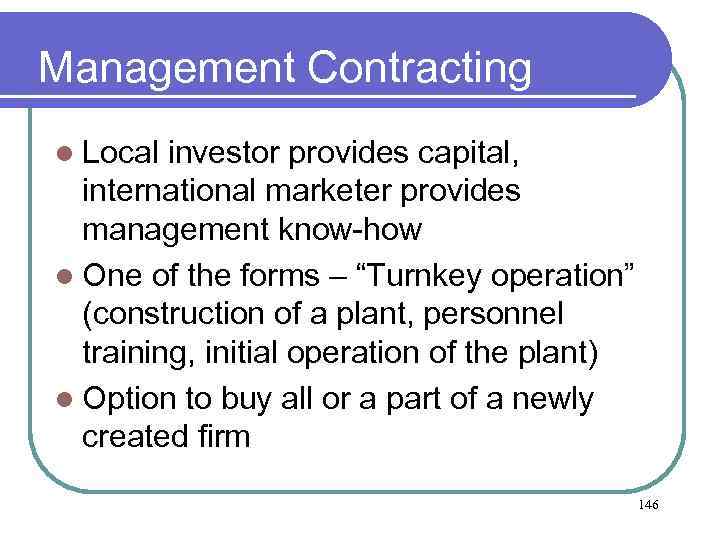 Management Contracting l Local investor provides capital, international marketer provides management know-how l One
