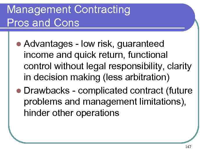 Management Contracting Pros and Cons l Advantages - low risk, guaranteed income and quick