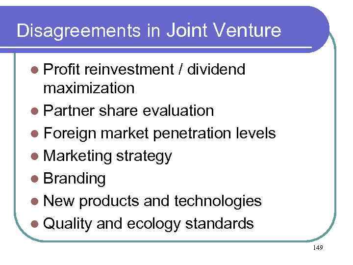 Disagreements in Joint Venture l Profit reinvestment / dividend maximization l Partner share evaluation