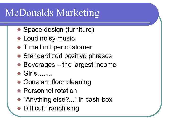 Mc. Donalds Marketing l l l l l Space design (furniture) Loud noisy music