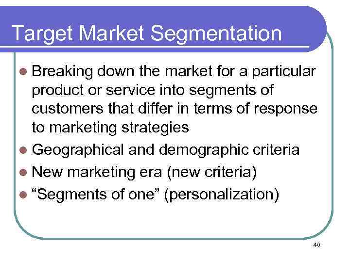 Target Market Segmentation l Breaking down the market for a particular product or service