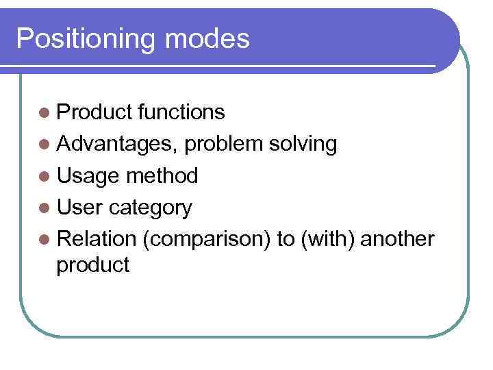 Positioning modes l Product functions l Advantages, problem solving l Usage method l User