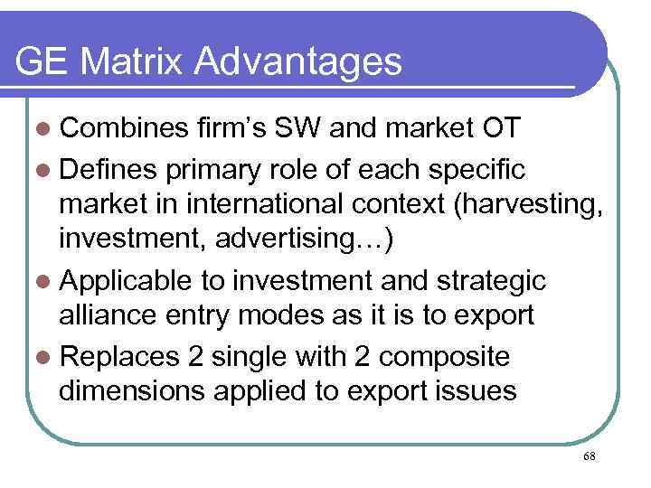 GE Matrix Advantages l Combines firm’s SW and market OT l Defines primary role